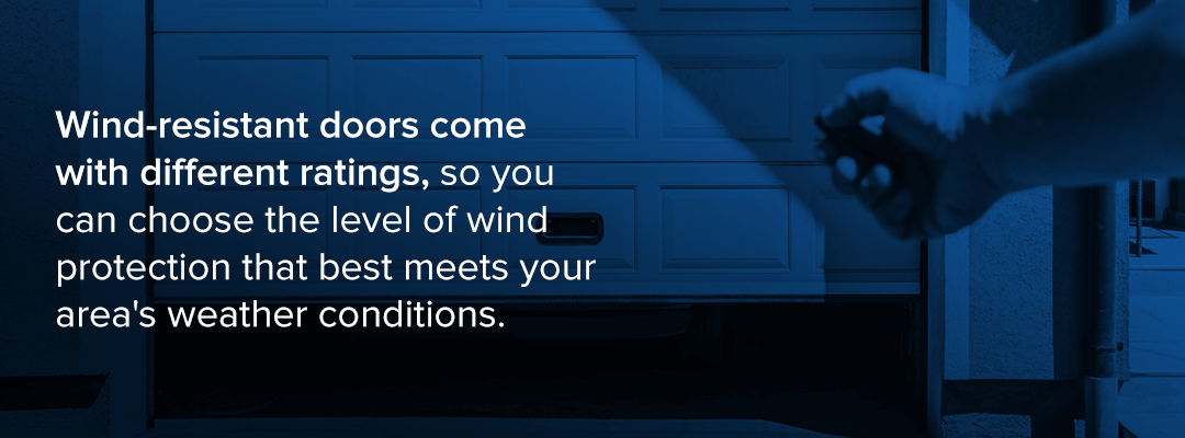 Wind-resistant doors come with different ratings so you can choose the level of wind protection that best meets your area's weather conditions