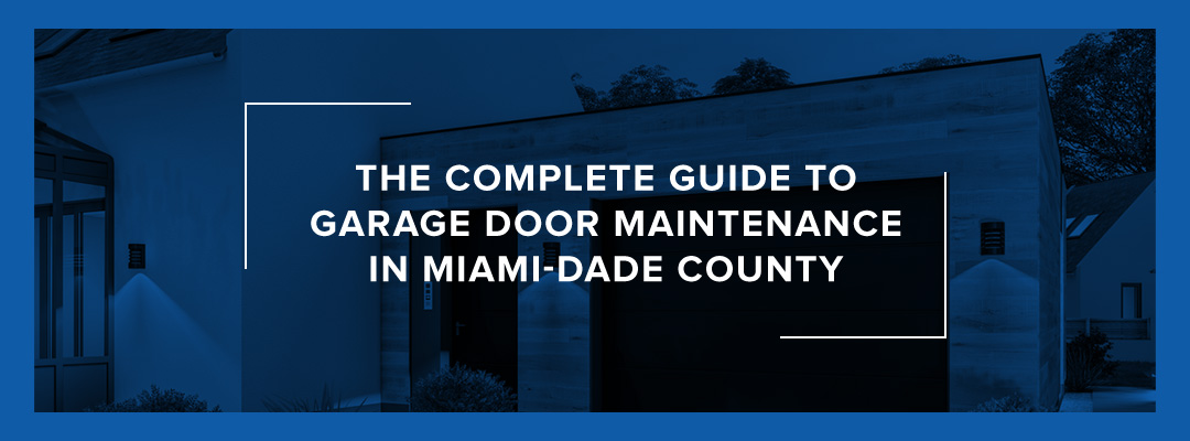 The Complete Guide to Garage Door Maintenance in Miami-Dade County